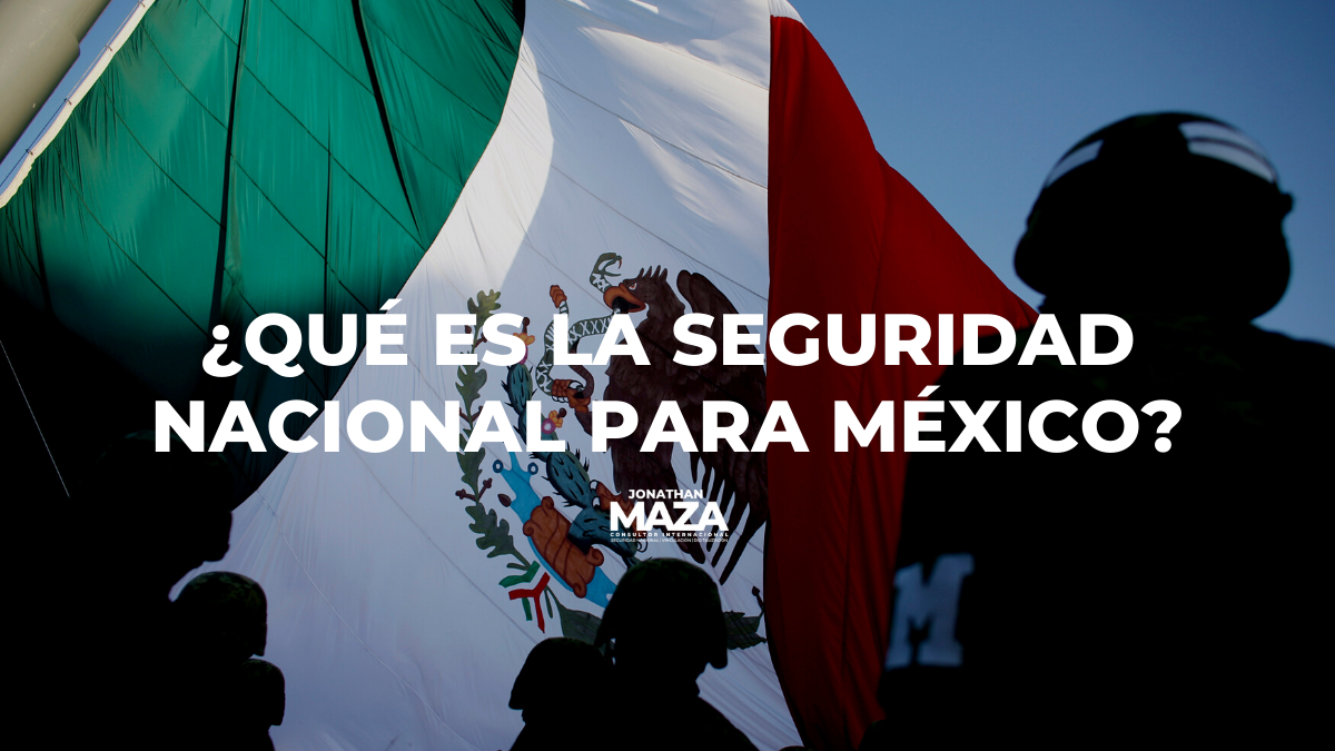 ¿Qué es la Seguridad Nacional para México? – Jonathan Maza