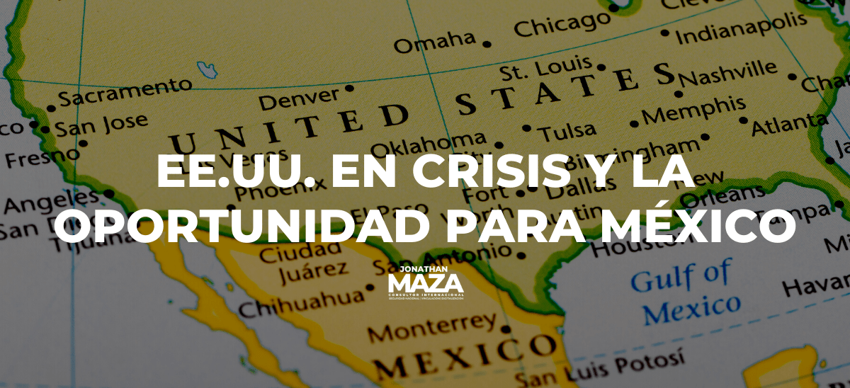 EE.UU. en crisis y la oportunidad para&nbsp;México