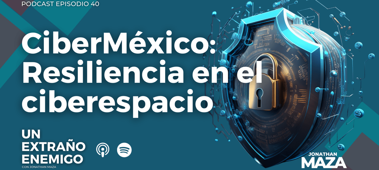 CiberMéxico: Resiliencia en el&nbsp;ciberespacio