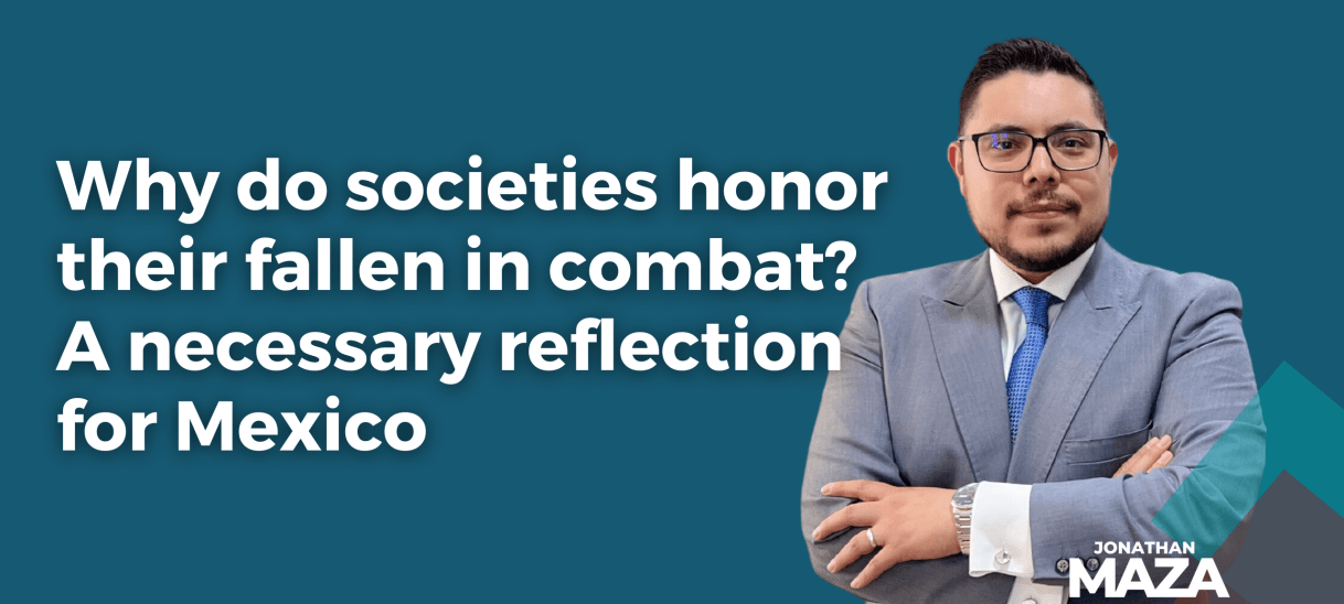 Why do societies honor their fallen in combat? A necessary reflection for Mexico